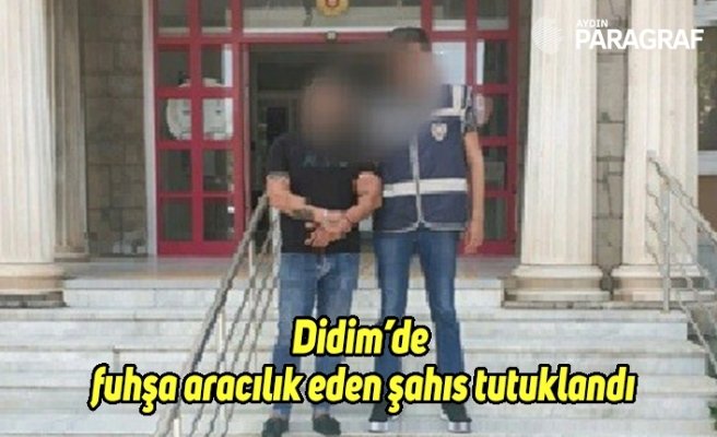 Didim’de fuhşa aracılık eden şahıs tutuklandı