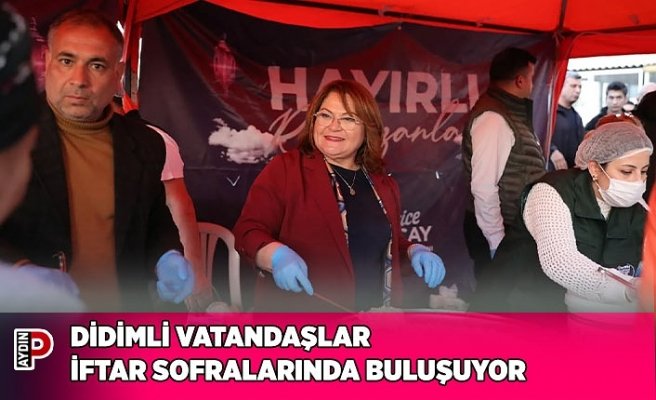 DİDİMLİ VATANDAŞLAR  İFTAR SOFRALARINDA BULUŞUYOR