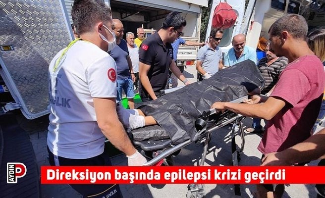 Direksiyon başında epilepsi krizi geçirdi