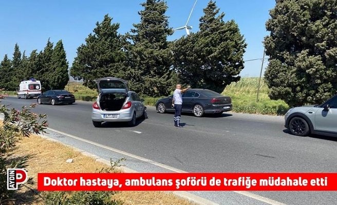 Doktor hastaya, ambulans şoförü de trafiğe müdahale etti