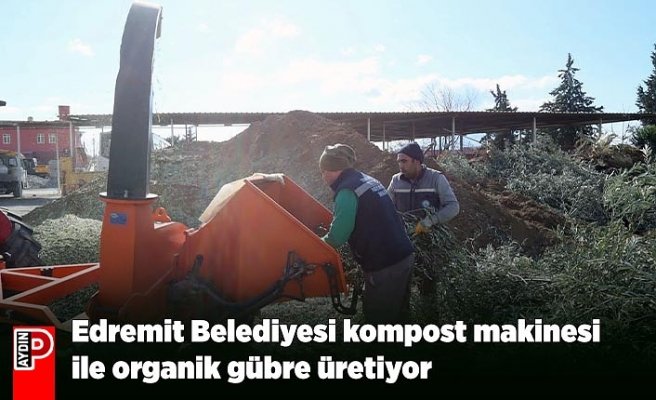 Edremit Belediyesi kompost makinesi ile organik gübre üretiyor