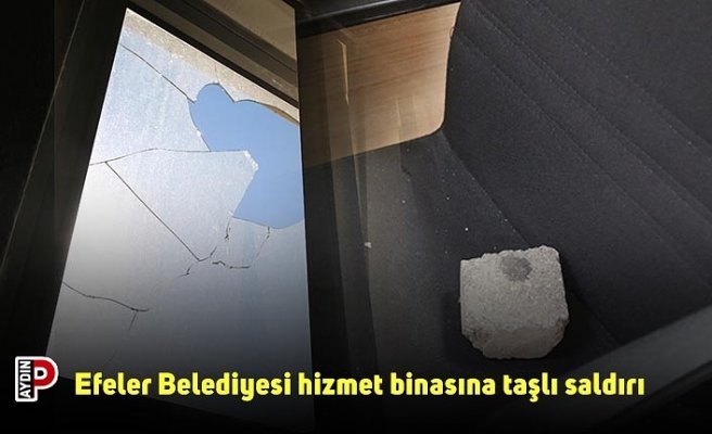 Efeler Belediyesi hizmet binasına taşlı saldırı