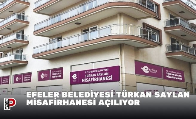 EFELER BELEDİYESİ TÜRKAN SAYLAN MİSAFİRHANESİ AÇILIYOR