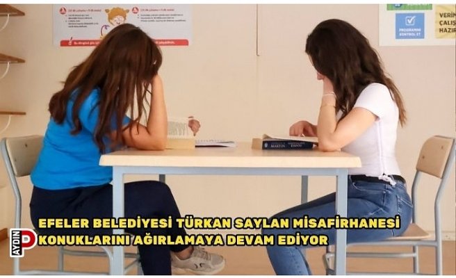 EFELER BELEDİYESİ TÜRKAN SAYLAN MİSAFİRHANESİ KONUKLARINI AĞIRLAMAYA DEVAM EDİYOR