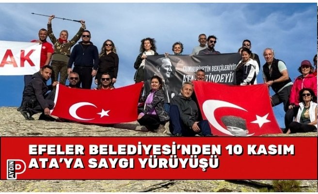 EFELER BELEDİYESİ’NDEN 10 KASIM ATA’YA SAYGI YÜRÜYÜŞÜ