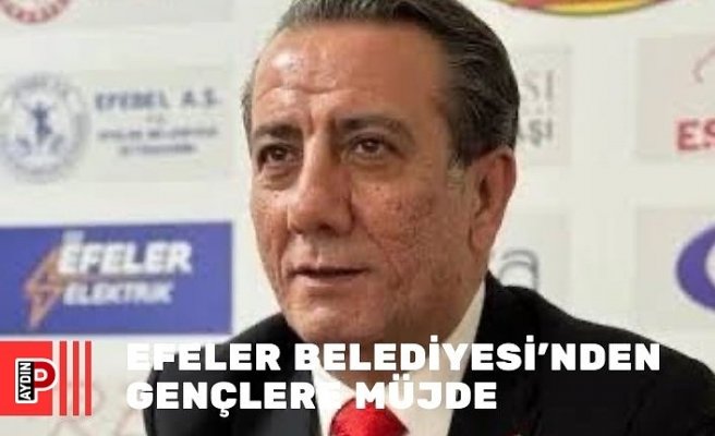 EFELER BELEDİYESİ’NDEN GENÇLERE MÜJDE