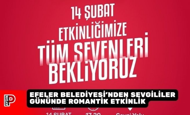 EFELER BELEDİYESİ’NDEN SEVGİLİLER GÜNÜNDE ROMANTİK ETKİNLİK