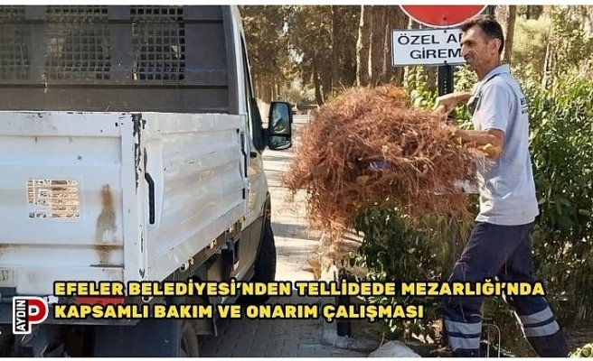 EFELER BELEDİYESİ’NDEN TELLİDEDE MEZARLIĞI'NDA KAPSAMLI BAKIM VE ONARIM ÇALIŞMASI