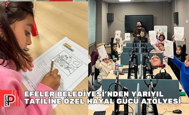 EFELER BELEDİYESİ’NDEN YARIYIL TATİLİNE ÖZEL HAYAL GÜCÜ ATÖLYESİ