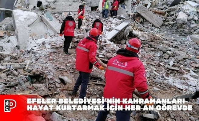 EFELER BELEDİYESİ’NİN KAHRAMANLARI HAYAT KURTARMAK İÇİN HER AN GÖREVDE
