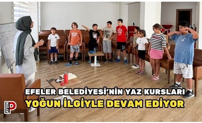 EFELER BELEDİYESİ’NİN YAZ KURSLARI YOĞUN İLGİYLE DEVAM EDİYOR