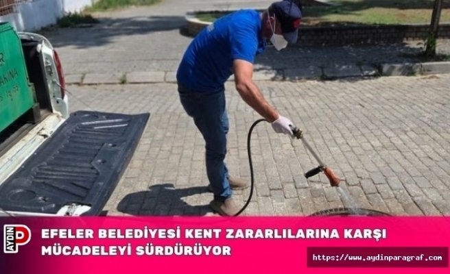 Efeler Belediyesi Kent Zararlılarına Karşı Mücadeleyi Sürdürüyor