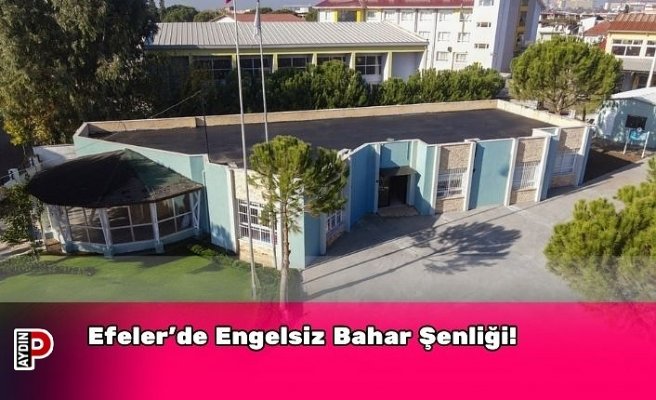 Efeler’de Engelsiz Bahar Şenliği!