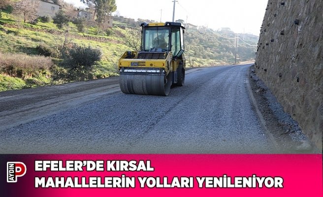 EFELER’DE KIRSAL MAHALLELERİN YOLLARI YENİLENİYOR