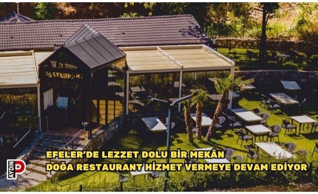 EFELER’DE LEZZET DOLU BİR MEKÂN DOĞA RESTAURANT HİZMET VERMEYE DEVAM EDİYOR