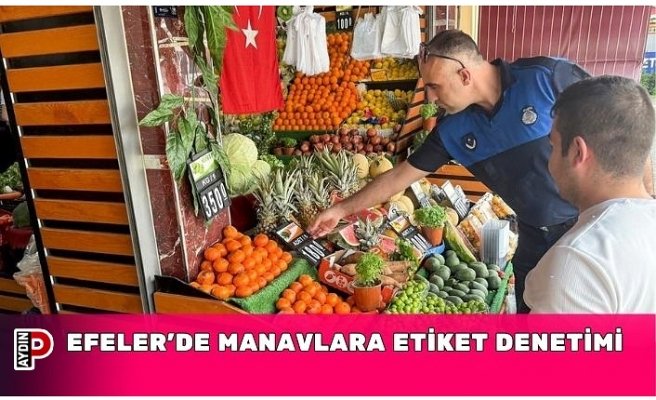 EFELER’DE MANAVLARA ETİKET DENETİMİ