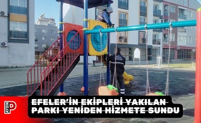 EFELER’İN EKİPLERİ YAKILAN PARKI YENİDEN HİZMETE SUNDU