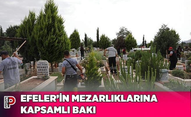 EFELER’İN MEZARLIKLARINA KAPSAMLI BAKIM