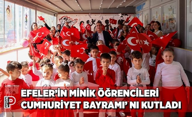EFELER’İN MİNİK ÖĞRENCİLERİ CUMHURİYET BAYRAMI’ NI KUTLADI