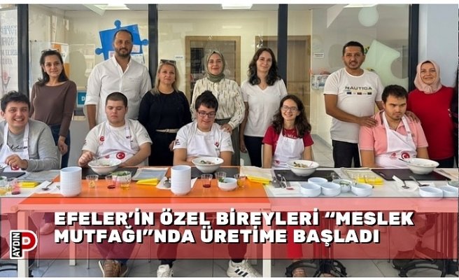 EFELER’İN ÖZEL BİREYLERİ “MESLEK MUTFAĞI”NDA ÜRETİME BAŞLADI