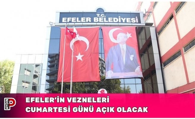 EFELER’İN VEZNELERİ CUMARTESİ GÜNÜ AÇIK OLACAK