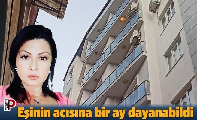 Eşinin acısına bir ay dayanabildi