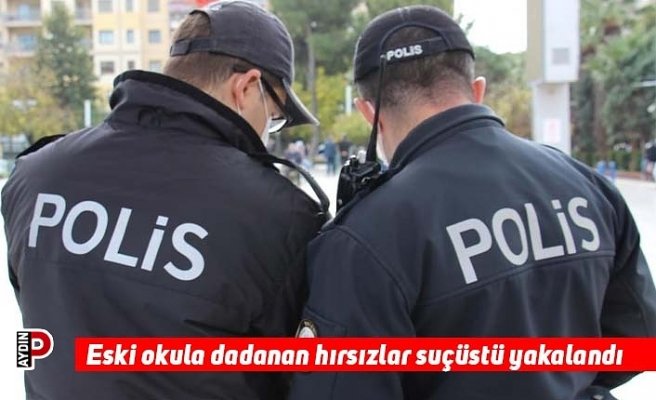 Eski okula dadanan hırsızlar suçüstü yakalandı
