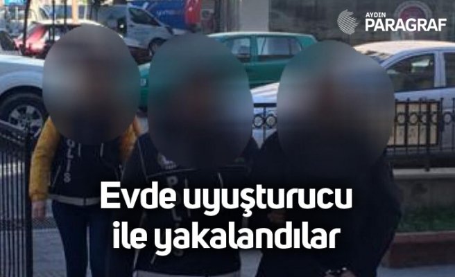 Evde uyuşturucu ile yakalandılar