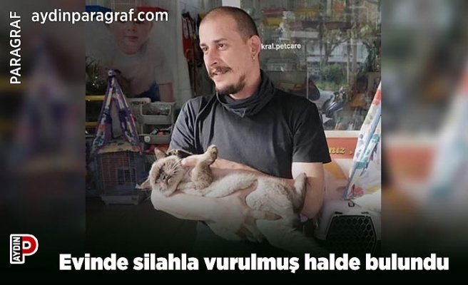 Evinde silahla vurulmuş halde bulundu
