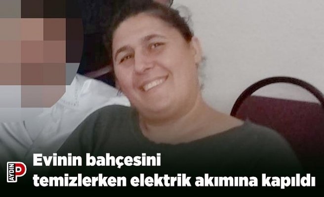 Evinin bahçesini temizlerken elektrik akımına kapıldı