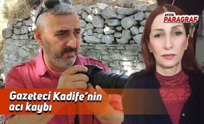 Gazeteci Kadife’nin acı kaybı