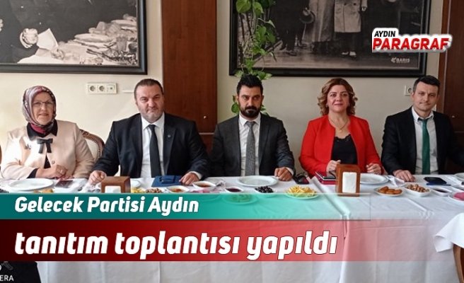 Gelecek Partisi Aydın tanıtım toplantısı yapıldı