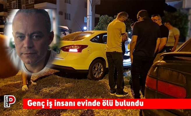Genç iş insanı evinde ölü bulundu