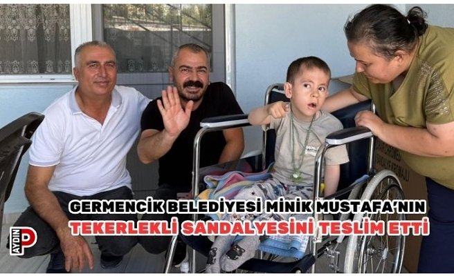 GERMENCİK BELEDİYESİ MİNİK MUSTAFA’NIN TEKERLEKLİ SANDALYESİNİ TESLİM ETTİ