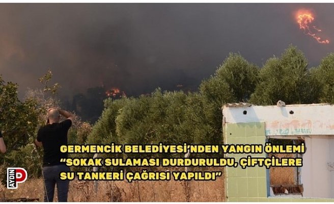 GERMENCİK BELEDİYESİ’NDEN YANGIN ÖNLEMİ “SOKAK SULAMASI DURDURULDU, ÇİFTÇİLERE SU TANKERİ ÇAĞRISI YAPILDI”