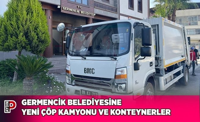 GERMENCİK BELEDİYESİNE YENİ ÇÖP KAMYONU VE KONTEYNERLER