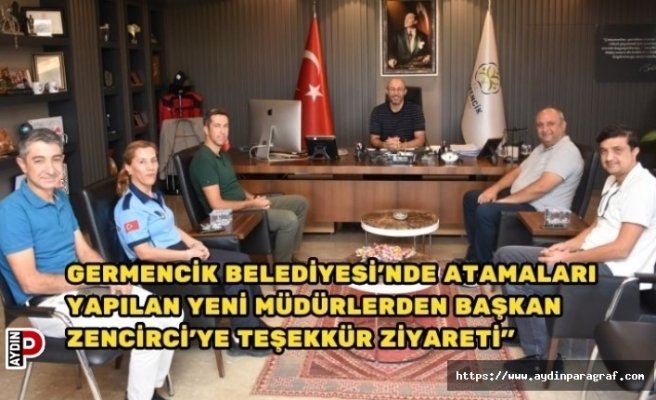GERMENCİK BELEDİYESİ’NDE ATAMALARI YAPILAN YENİ MÜDÜRLERDEN BAŞKAN ZENCİRCİ’YE TEŞEKKÜR ZİYARETİ”
