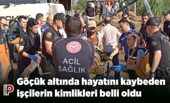 Göçük altında hayatını kaybeden işçilerin kimlikleri belli oldu