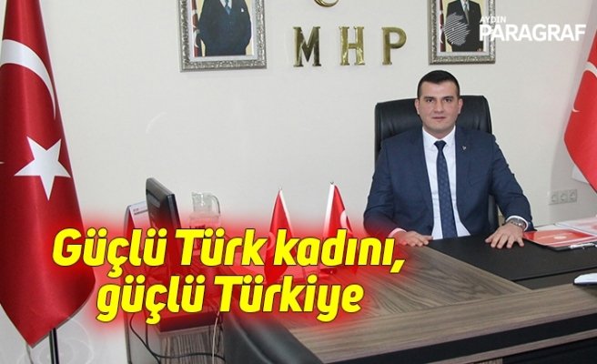 Güçlü Türk kadını, güçlü Türkiye
