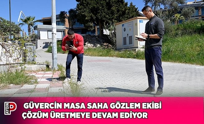 GÜVERCİN MASA SAHA GÖZLEM EKİBİ ÇÖZÜM ÜRETMEYE DEVAM EDİYOR