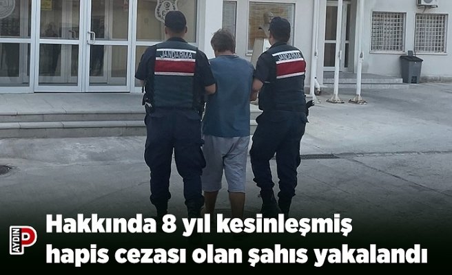 Hakkında 8 yıl kesinleşmiş hapis cezası olan şahıs yakalandı