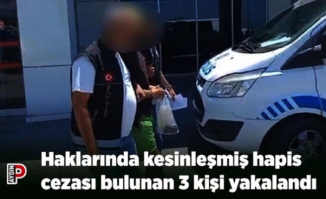 Haklarında kesinleşmiş hapis cezası bulunan 3 kişi yakalandı