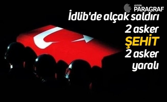 İdlib'de alçak saldırı: 2 asker şehit