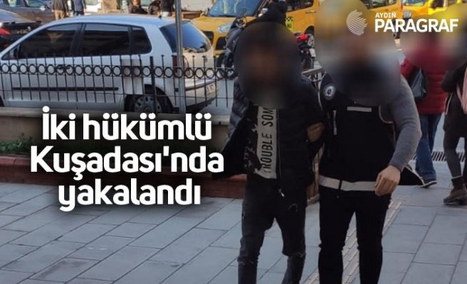 İki hükümlü Kuşadası'nda yakalandı
