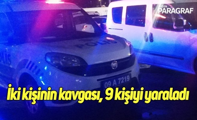 İki kişinin kavgası, 9 kişiyi yaraladı
