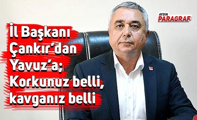 İl Başkanı Çankır’dan Yavuz’a; Korkunuz belli, kavganız belli