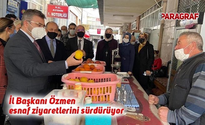 İl Başkanı Özmen esnaf ziyaretlerini sürdürüyor