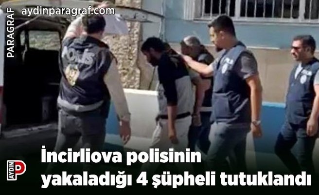 İncirliova polisinin yakaladığı 4 şüpheli tutuklandı