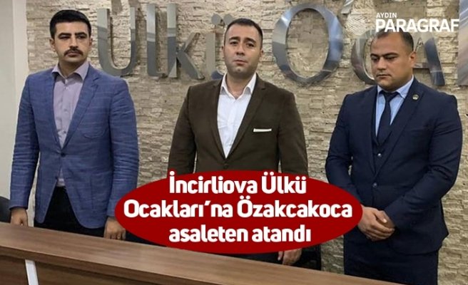 İncirliova Ülkü Ocakları’na Özakcakoca asaleten atandı
