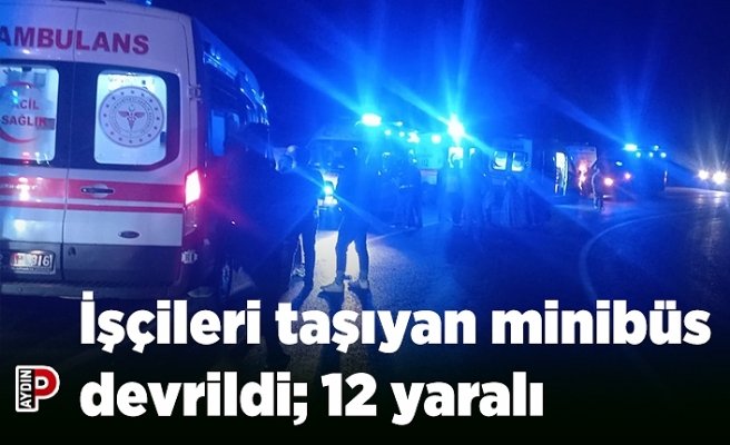 İşçileri taşıyan minibüs devrildi: 12 yaralı